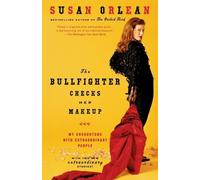 The Bullfighter Checks Her Makeup: My Encounters with Extraordinary People