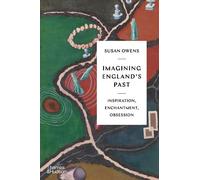 Imagining England's Past: Inspiration, Enchantment, Obsession