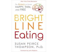 Susan Peirce Thompson – Bright Line Eating: The Science of Living Happy, Thin and Free – Tascabile