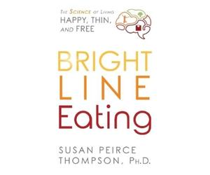 Susan Peirce Thompson Bright Line Eating (Tascabile)