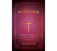Susan Robb Remember: God's Covenants And The Cross (Tascabile)