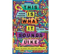 Susan Rogers Ogi Ogas This Is What It Sounds Like (Copertina rigida)