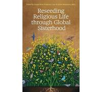 Susan Rose Francois Reseeding Religious Life through Global Sister (Tascabile)