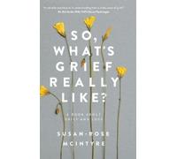 Susan-Rose McIntrye So, What's Grief Really Like? (Copertina rigida)