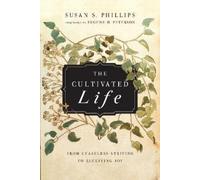 Susan S. Phillips Eu The Cultivated Life - From Ceaseless Striving (Tascabile)