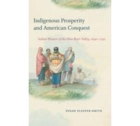 Susan Sleeper-Smith Indigenous Prosperity and American Conquest (Tascabile)