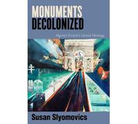 Susan Slyomovics Monuments Decolonized (Tascabile) Worlding the Middle East