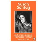 Susan Sontag As Consciousness is Harnessed to Flesh (Tascabile)