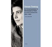 Susan Sontag As Consciousness Is Harnessed to Flesh (Tascabile)