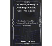 Susan T Brown The Nobel Journey of John Hopfield and Geoffrey Hinton (Tascabile)