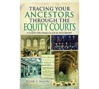 Susan T Moore Tracing Your Ancestors Through the Equity Courts (Tascabile)