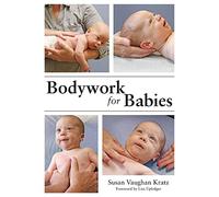 Susan Vaughan Kratz Bodywork for Babies (Tascabile)