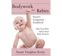Susan Vaughan Kratz Bodywork for Babies (Tascabile)