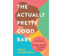 Susan Vukadinovic The Actually Pretty Good Baby (Tascabile)