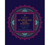Susan Weis-Bohlen The Beginner's Guide to Ayurvedic Home Remedies (Tascabile)