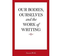 Susan Wells Our Bodies, Ourselves and the Work of Writing (Tascabile)