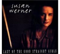 Susan Werner - Last of the Good Straight Girl by Susan Werner (2003-03-25)