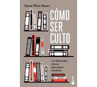 Cómo ser culto / The Well-Educated Mind: La educación clásica que nunca recibiste