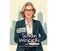 Susan Wojcicki Mistakes and Comebacks Biography for Kids: Early YouTube Challenges to CEO