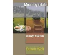 Susan Wolf Meaning in Life and Why It Matters (Tascabile)