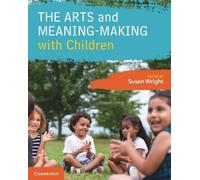 Susan Wright The Arts and Meaning-Making with Children (Tascabile)