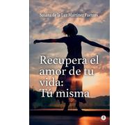 Susana de la Luz Martínez Fuentes Recupera el amor de tu vida (Tascabile)