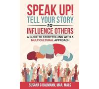 Susana G Baumann SPEAK UP Tell your Story to Influence Others (Tascabile)