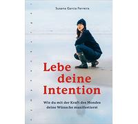 Susana Garcia F Lebe deine Intention: Wie du mit der Kraft des Monde (Tascabile)