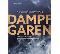 Susann Kreihe Die hohe Kunst vom Dampfgaren. 100 Premium-Reze (Copertina rigida)