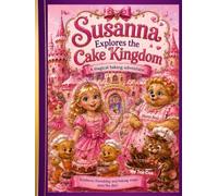Susanna Explores the Cake Kingdom: A Magical Baking Adventure