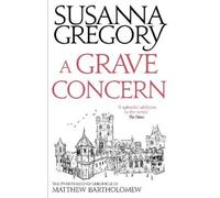 Susanna Gregory A Grave Concern (Tascabile) Chronicles of Matthew Bartholomew