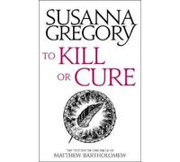 Susanna Gregory To Kill Or Cure (Tascabile) Chronicles of Matthew Bartholomew