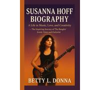 SUSANNA HOFF BIOGRAPHY: A Life in Music, Love, and Creativity - The Inspiring Journey of The Bangles’ Iconic Voice and Guitarist