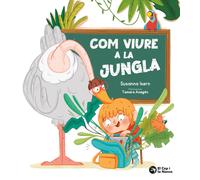 Susanna Isern Tamara Anegón Ariadna Ausió Com viure a la jungla (Tascabile)