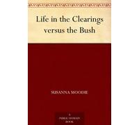 Susanna Moodie Life in the Clearings Versus the Bush (Tascabile)