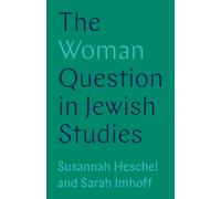 Susannah Heschel Sarah Imhoff The Woman Question in Jewish Studies (Tascabile)