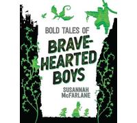 Susannah McFarlane Bold Tales of Brave-Hearted Boys (Copertina rigida)