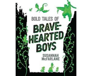 Susannah McFarlane Bold Tales of Brave-Hearted Boys (Copertina rigida)