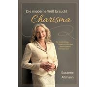 Susanne Altmann Die moderne Welt braucht Charisma (Tascabile)