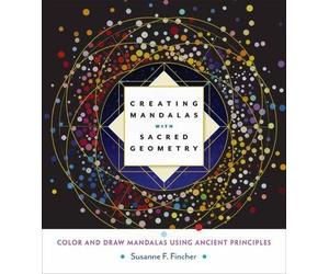 Susanne F. Fincher Creating Mandalas with Sacred Geometry (Tascabile)