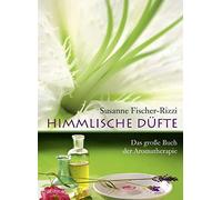 Susanne Fischer Himmlische Düfte. Das große Buch der Aromatherapie. (Tascabile)
