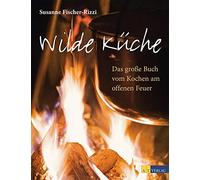 Susanne Fischer-Rizzi Ulri Wilde Küche: Das grosse Buch vom K (Copertina rigida)