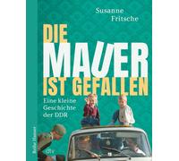 Susanne Fritsch Die Mauer ist gefallen: Eine kleine Geschichte der D (Tascabile)