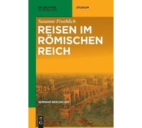 Susanne Froehlich Reisen im Römischen Reich (Tascabile) de Gruyter Studium