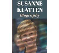 SUSANNE KLATTEN BIOGRAPHY: Legacy, Leadership, and the Private Life of Germany’s Most Mysterious Heiress
