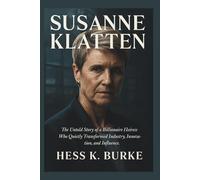 Susanne Klatten: The Untold Story of a Billionaire Heiress Who Quietly Transformed Industry, Innovation, and Influence.