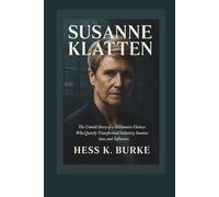 Susanne Klatten: The Untold Story of a Billionaire Heiress Who Quietly Transformed Industry, Innovation, and Influence.