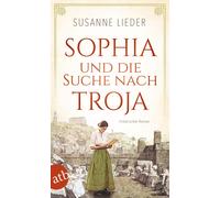 Susanne Lieder Sophia und die Suche nach Troja: Historischer Roman (Tascabile)