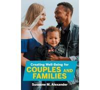Susanne M Alexander Creating Well-Being for Couples and Families (Tascabile)
