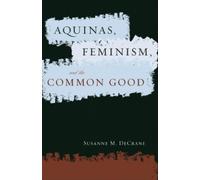 Susanne M. DeCrane Aquinas, Feminism, and the Common Good (Tascabile)